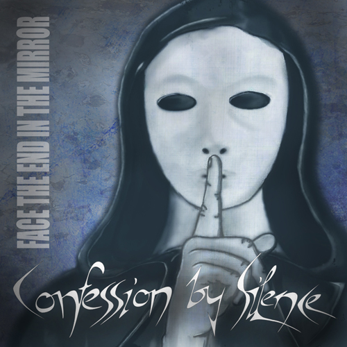 Confession By Silence music Album Face The End In The Mirror